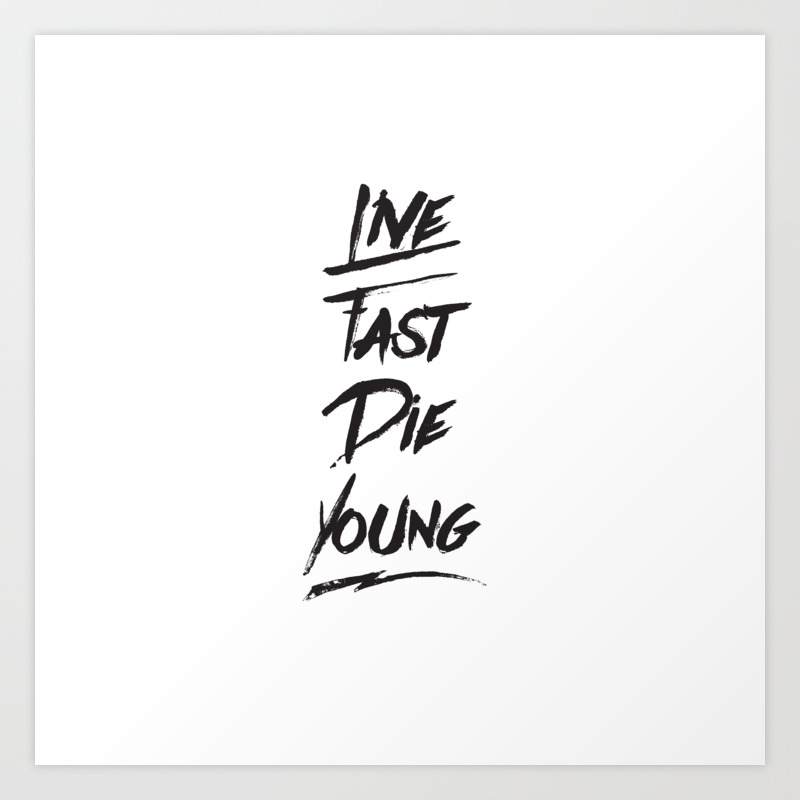 Live Fast Die Young Quote Typography Art Print By Abstract Studio Society6