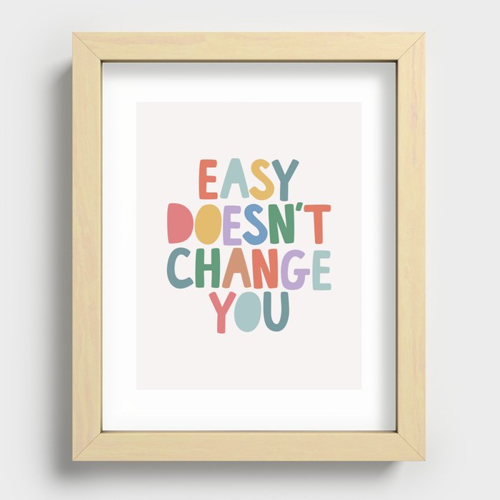 Easy Doesn't Change You Recessed Framed Print