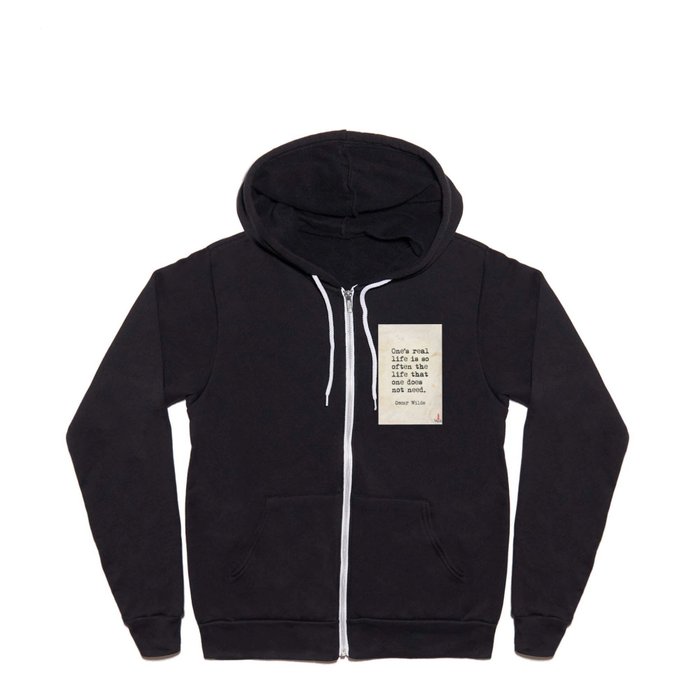 One’s real life is so often the life that one does not need. Oscar Wilde words Full Zip Hoodie