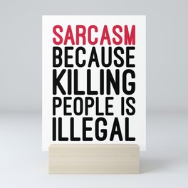 Sarcasm Killing People Funny Quote Mini Art Print