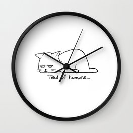 Tired of humans Wall Clock | Stupidity, Peoplemakemetired, Drawing, Human, Ihatepeople, Humansarestupid, Cat, Kitty, Tired, Jaded 