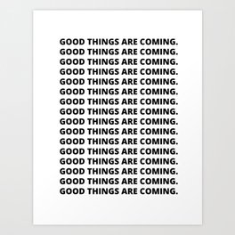 Good Things Are Coming. Art Print