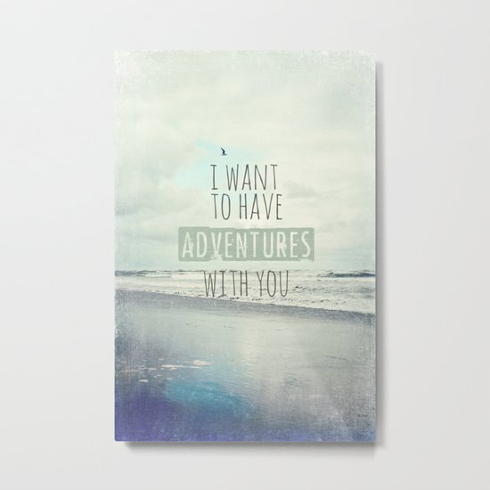 I want to have adventures with you Metal Print