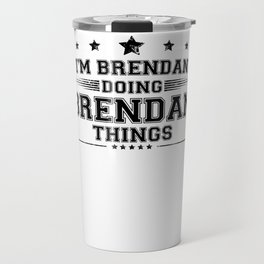 i’m Brendan doing Brendan things Travel Mug