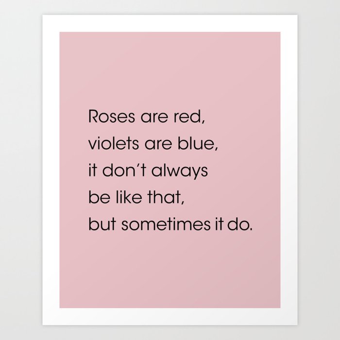 Roses are red, violets are blue. Art Print
