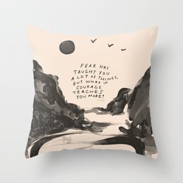 Fear Has Taught You Throw Pillow