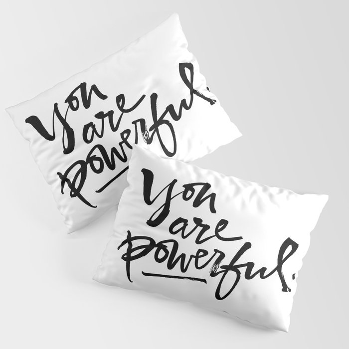 You are powerful. Pillow Sham