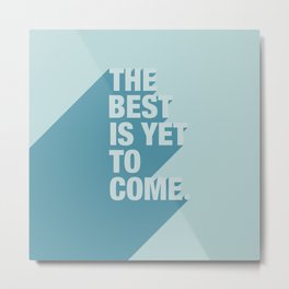 The Best Is Yet To Come (Aqua) Metal Print | Concept, 3D, Graphic Design, Illustration, Digital, Graphicdesign, Thebestisyettocome, Inspirationalquote, Inspiration, Hillsong 