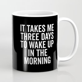 Three Days Wake Up In Morning Funny Tired Quote Mug