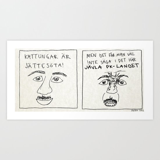 MEN DET FÅR MAN VÄL INTE SÄGA I DET HÄR JÄVLA PK-LANDET Art Print