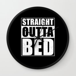Straight Outta Bed Wall Clock