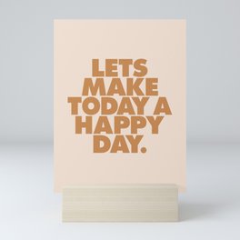 Lets Make Today a Happy Day Mini Art Print