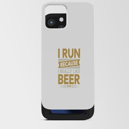 I Run Because I Really Like Beer iPhone Card Case