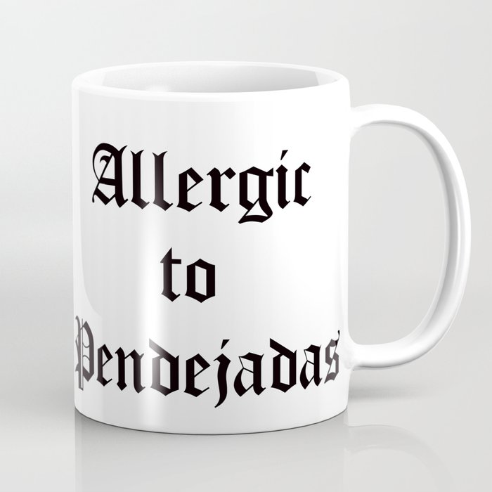 allergic to pendejadas Coffee Mug