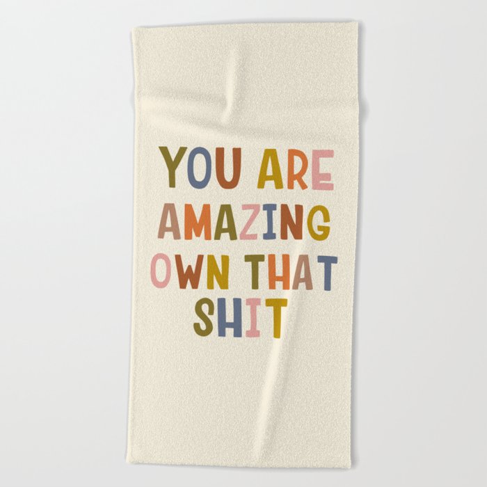 You Are Amazing Own That Shit Quote Beach Towel