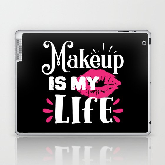 Makeup Is My Life Beauty Quote Laptop & iPad Skin