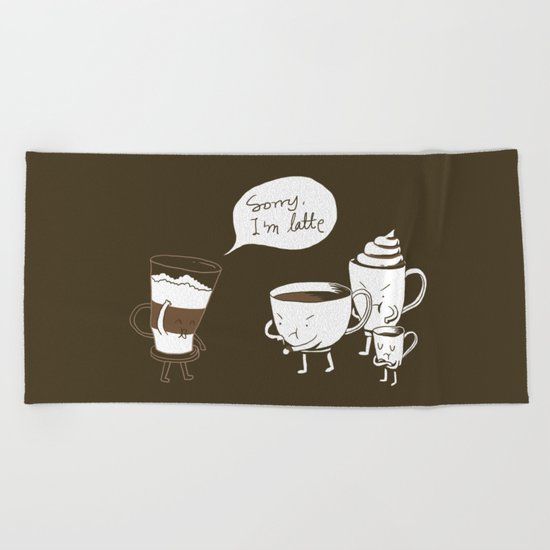 Sorry, I'm latte. Beach Towel