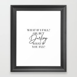 What If I Fall? Oh, but Darling, What If You Fly? Framed Art Print