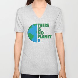 There is No Planet B - Earth Day V Neck T Shirt