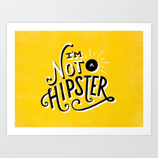 I'm Not a Hipster Art Print