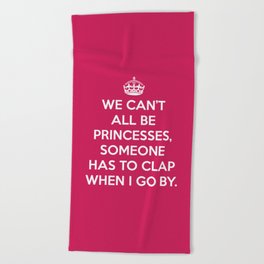 We Can't All Be Princesses Funny Sarcastic Quote Beach Towel