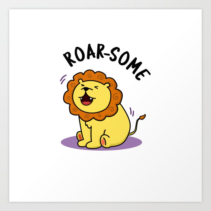 Roarsome Cute Lion Pun Art Print by punnybone | Society6