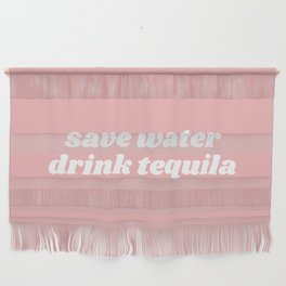 save water drink tequila Wall Hanging
