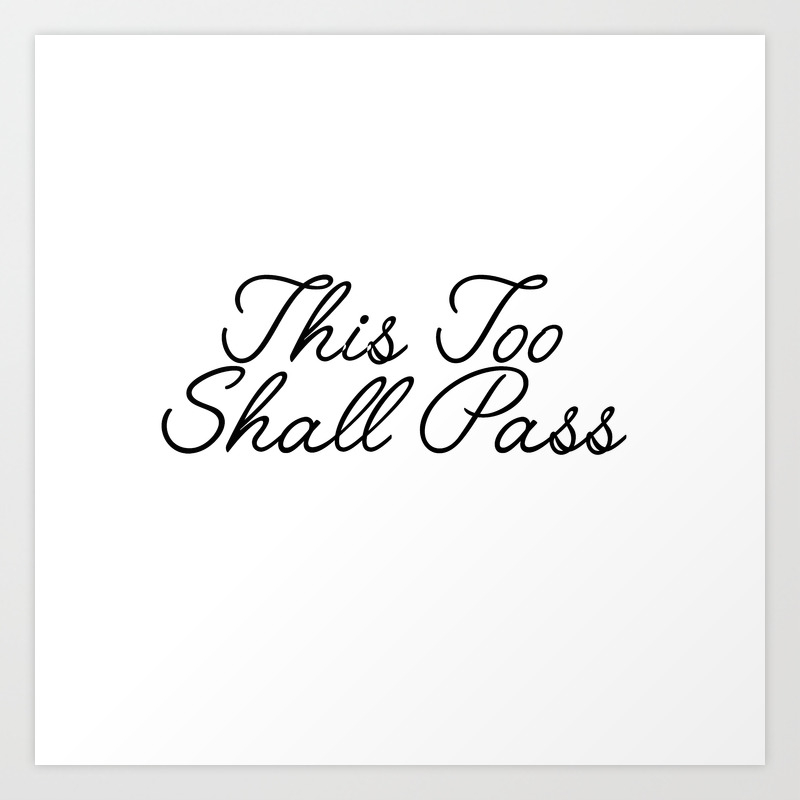 This Too Shall Pass Art Print By Typutopia Society6 This Too Shall Pass Art Print By Typutopia Society6