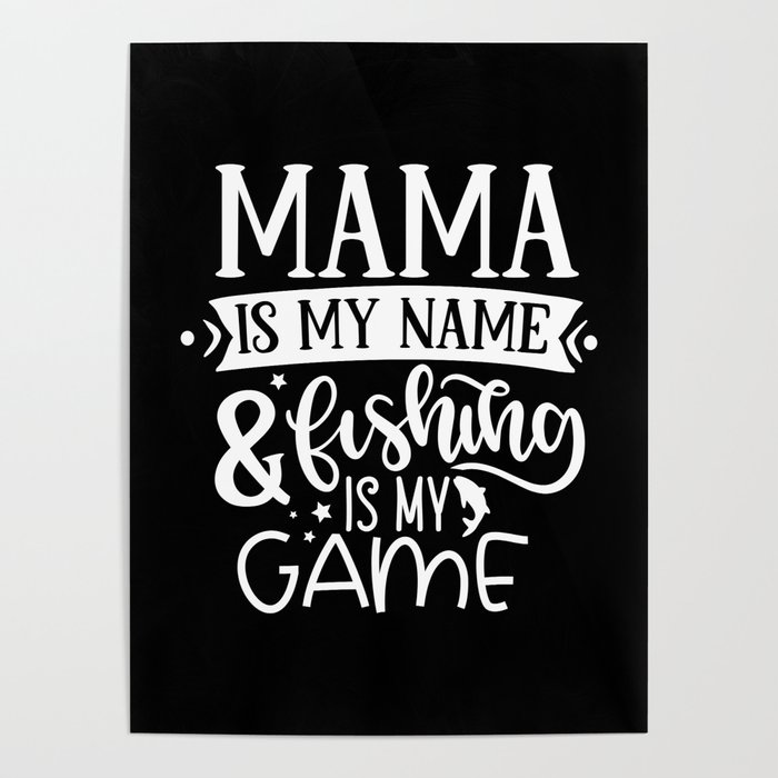 Mama Is My Name & Fishing Is My Game Funny Poster