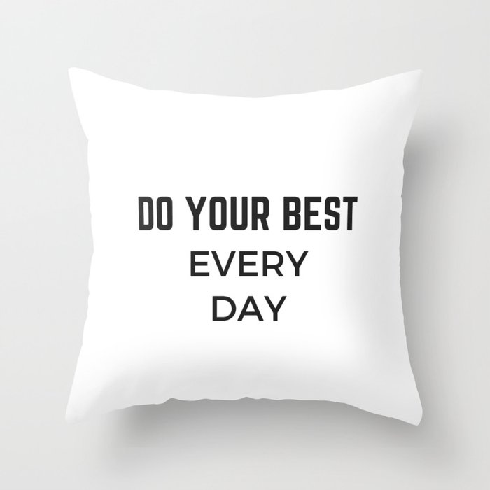 DO YOUR BEST EVERY DAY Throw Pillow by InpireMe | Society6