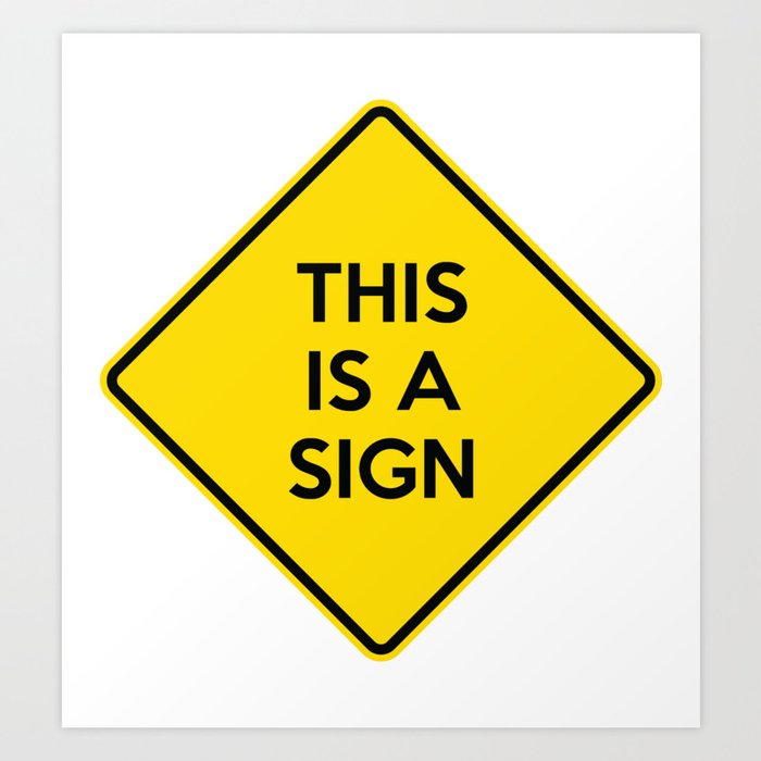 This Is A Sign Funny Yellow Road Sign Quote Art Print by Aaron-H