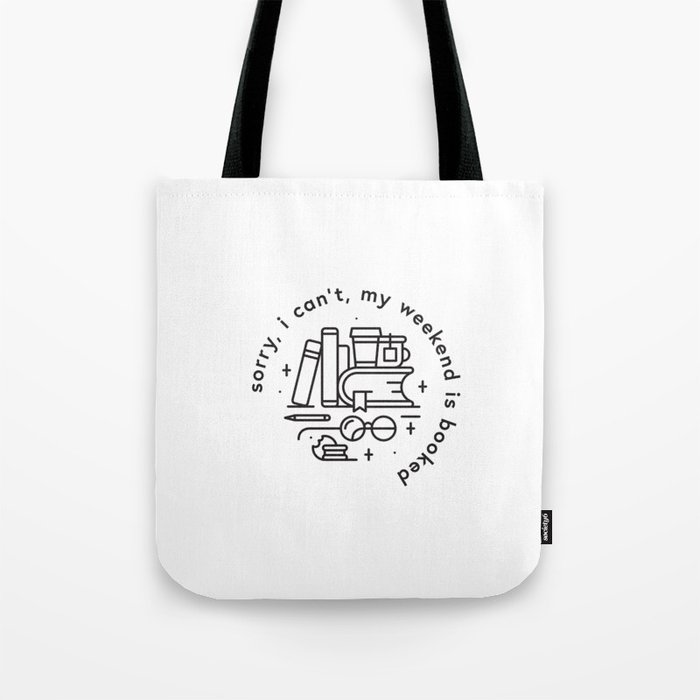 Sorry, I can't, my weekend is booked Tote Bag