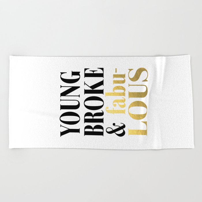 Young Broke And Fabulous Too Glam To Give A Damn I Woke Up Like This Gold Foil Inspirational Quote B Beach Towel By Micheltypography