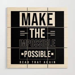 Make the Impossible Possible Wood Wall Art