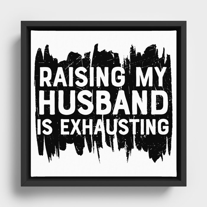 Raising My Husband Is Exhausting Framed Canvas