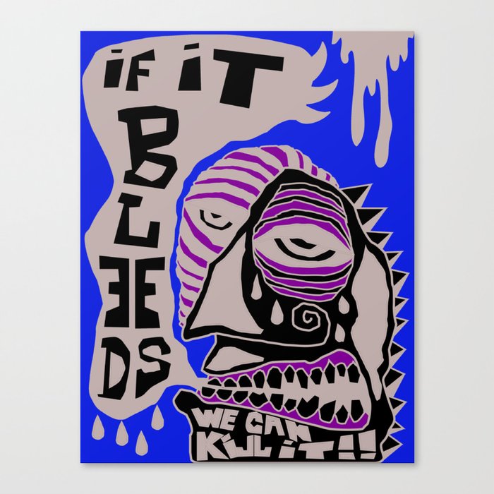 IF IT BLEEDS..WE CAN KILL IT Canvas Print