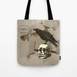 Quoth the Raven, Nevermind. Tote Bag