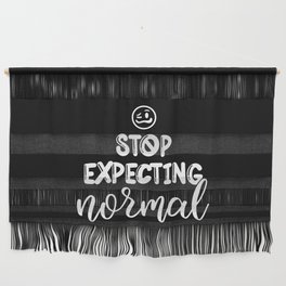 Stop Expecting Normal Wall Hanging