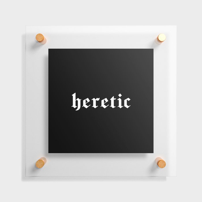 "heretic" in white gothic letters - blackletter style Floating Acrylic Print