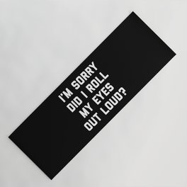 Roll My Eyes Out Loud Funny Sarcastic Quote Yoga Mat