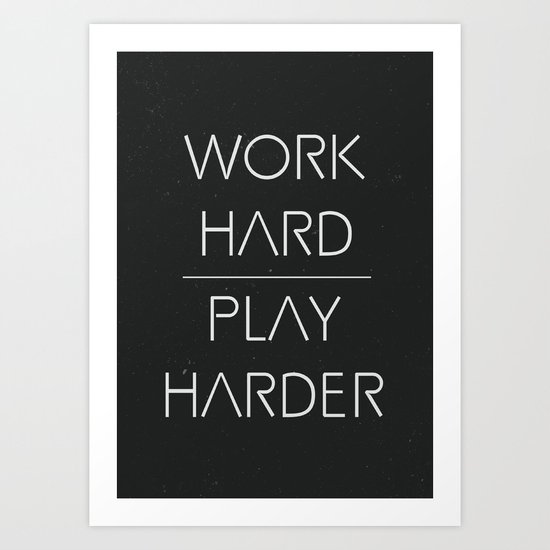 Work hard, play harder Art Print
