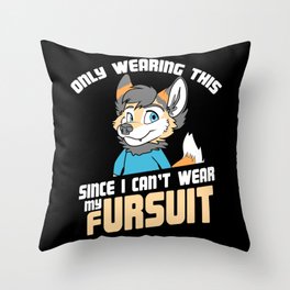 Only Wearing This Since I Can't Wear My Fursuit Cute Illustration Throw Pillow