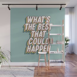 What's The Best That Could Happen Wall Mural