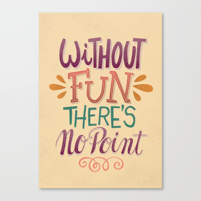 Without Fun There’s No Point Canvas Print
