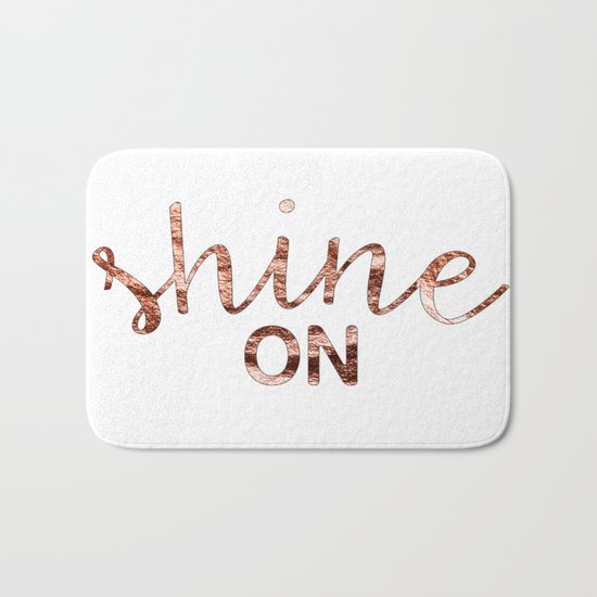 Shine on rose gold quote Bath Mat