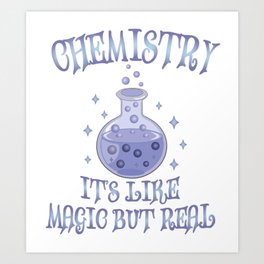 Chemistry - It's Like Magic But Real - Funny Science Art Print