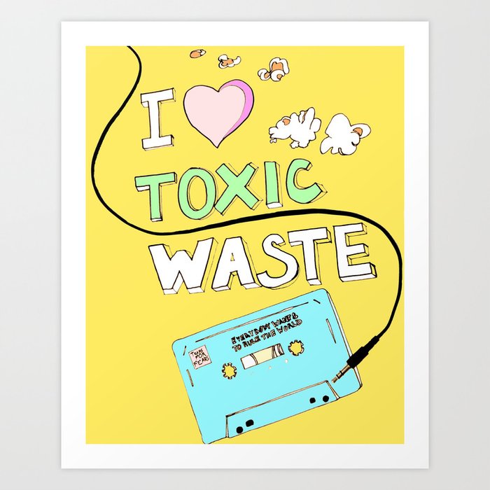 I Love Toxic Waste  Art Print