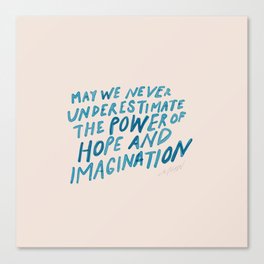"May We Never Underestimate The Power Of Hope And Imagination." Canvas Print