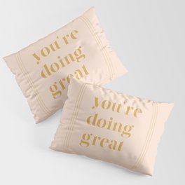 You're Doing Great Pillow Sham