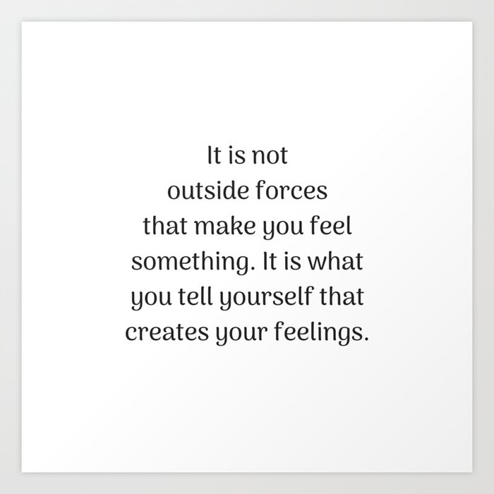 Empowering Quotes It Is What You Tell Yourself That Creates Your Feeling Art Print By Myrainbowlove Society6